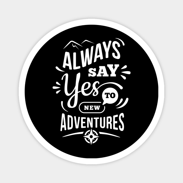 Always Say Yes To New Adventures Magnet by Alouna